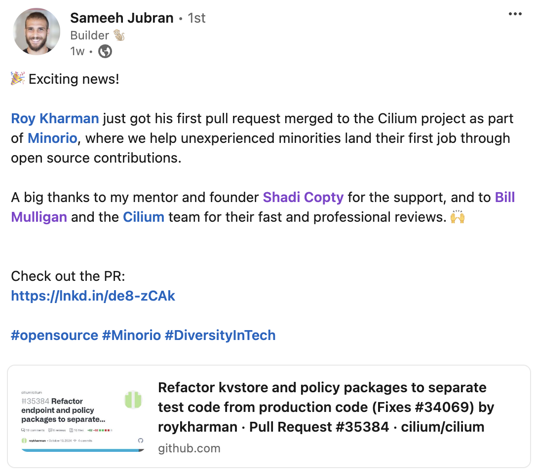 🎉 Exciting news!  Roy Kharman just got his first pull request merged to the Cilium project as part of Minorio, where we help unexperienced minorities land their first job through open source contributions.  A big thanks to my mentor and founder Shadi Copty for the support, and to Bill Mulligan and the Cilium team for their fast and professional reviews. 🙌   Check out the PR: 